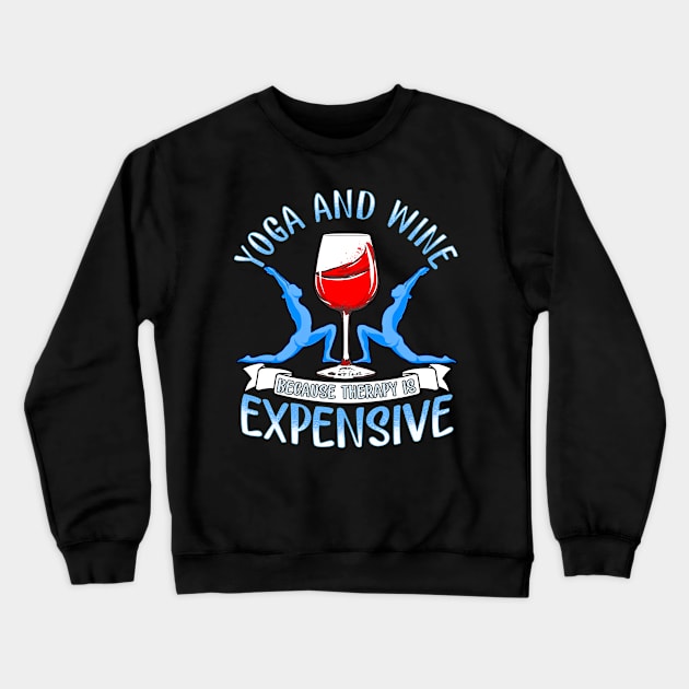 Womens Yoga and Wine Because Therapy is Expensive Funny Yoga Lover Crewneck Sweatshirt by SoCoolDesigns